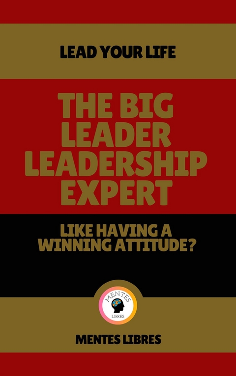 The big Leader Leadership Expert - Like Having a Winning Attitude? - Mentes Libres