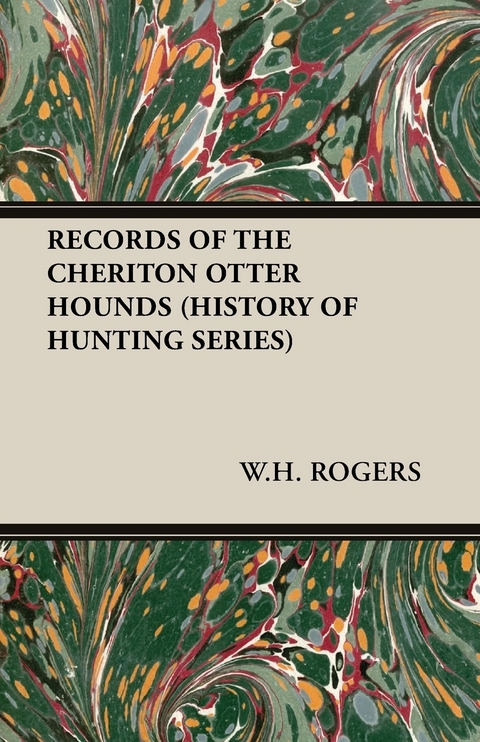 Records of the Cheriton Otter Hounds (History of Hunting Series) -  W. H. Rogers