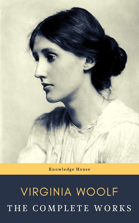 Virginia Woolf: The Complete Works - Virginia Woolf, Knowledge House