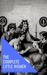 The Complete Little Women: Little Women, Good Wives, Little Men, Jo's Boys - Louisa May Alcott, Knowledge House