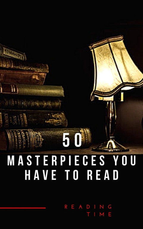 50 Masterpieces you have to read - Alcott May  Louisa, Jane Austen, Joseph Conrad, D. H. Lawrence, George Eliot, Leo Tolstoy, James Joyce, Charles Dickens, Bram Stoker, Oscar Wilde, Honoré de Balzac, Edgar Rice Burroughs, Anne Brontë, Charlotte Brontë, Emily Brontë, Lewis Carroll, Willa Cather, Miguel De Cervantes, E. E. Cummings, Fyodor Dostoyevsky, Daniel Defoe, Arthur Conan Doyle, Alexandre Dumas, Gustave Flaubert, Henry James, Victor Hugo, Reading Time