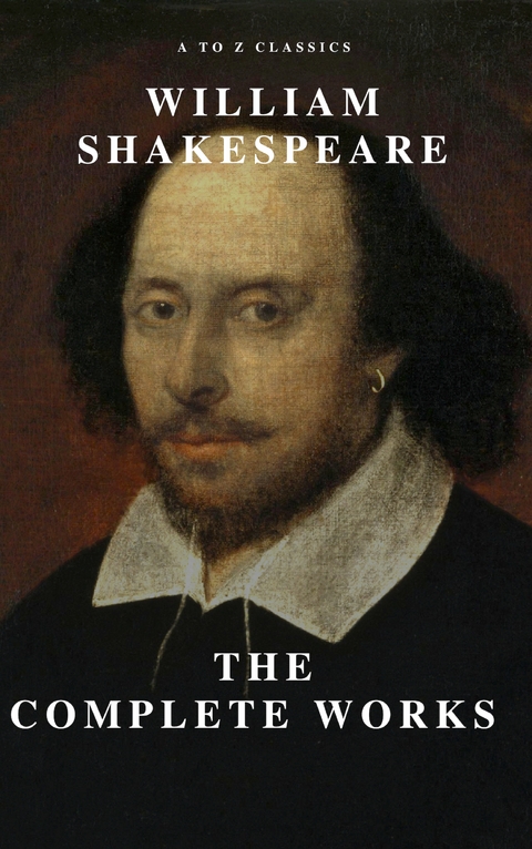 William Shakespeare: The Complete Works (Illustrated) - William Shakespeare, A to Z Classics