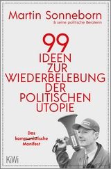 99 Ideen zur Wiederbelebung der politischen Utopie -  Martin Sonneborn