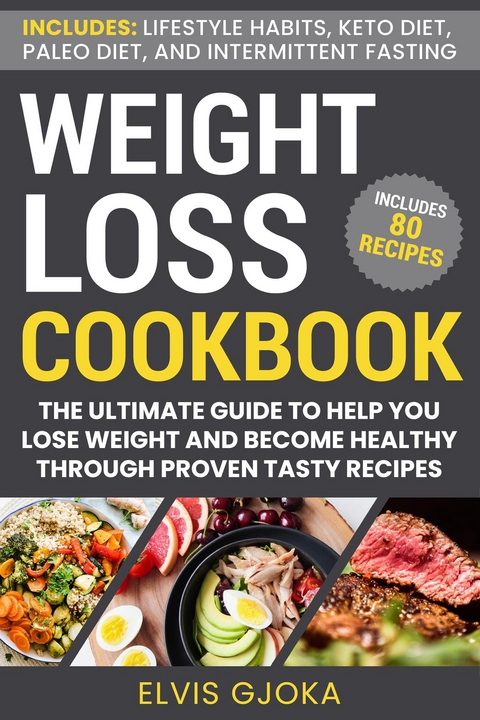 Weight Loss CookBook: Keto Diet, Paleo Diet, Intermittent Fasting and 80 Tasty Recipes -  Elvis Gjoka