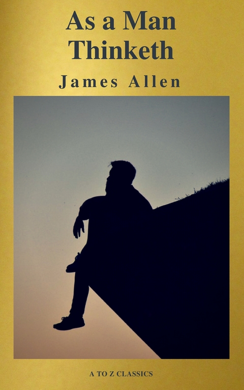 As a Man Thinketh ( Active TOC, Free Audiobook) (A to Z Classics) - James Allen