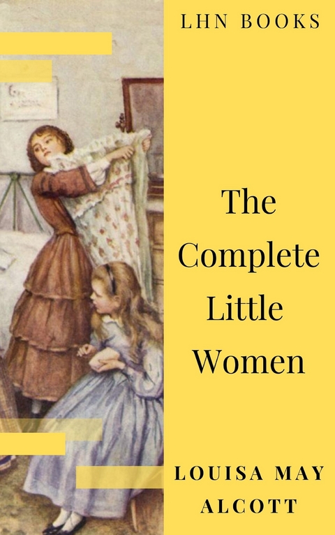 The Complete Little Women: Little Women, Good Wives, Little Men, Jo's Boys - Louisa May Alcott, LHN Books