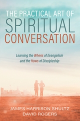 The Practical Art of Spiritual Conversation - James Harrison Shultz, David Rogers