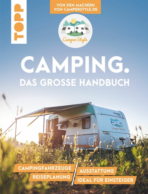 Camping. Das große Handbuch. Von den Machern von CamperStyle.de - Nele Landero Flores, Jalil Landero Flores, Sebastian Vogt