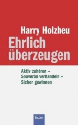 Ehrlich überzeugen - Holzheu, Harry