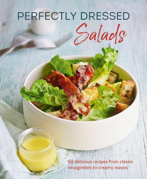 Perfectly Dressed Salads -  Louise Pickford