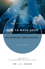 How to Make Good Business Decisions - J.C. Baker