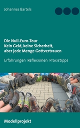 Die Null-Euro-Tour. Kein Geld, keine Sicherheit, aber jede Menge Gottvertrauen - Johannes Bartels