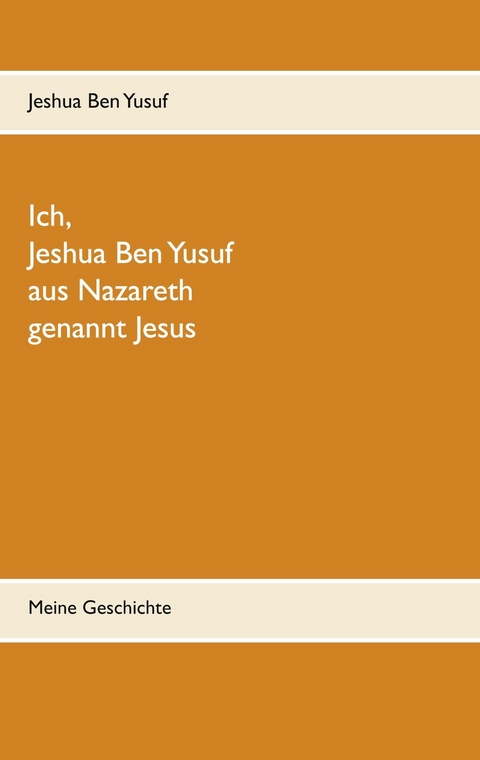 Ich, Jeshua Ben Yusuf aus Nazareth - Jeshua Ben Yusuf