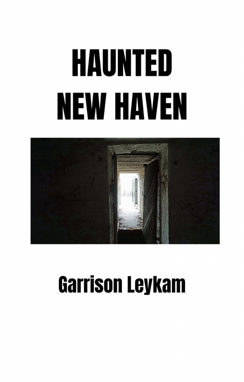 Haunted New Haven - Garrison Leykam