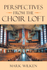 Perspectives from the Choir Loft -  Mark Wilken