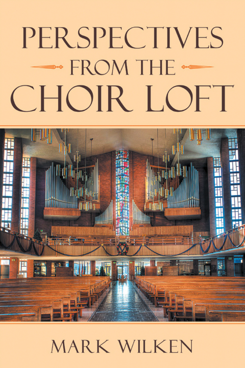 Perspectives from the Choir Loft -  Mark Wilken