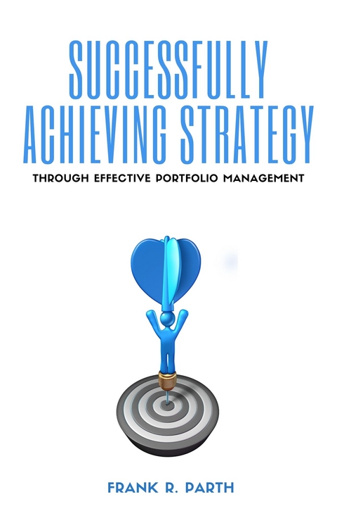 Successfully Achieving Strategy Through Effective Portfolio Management -  Frank R. Parth