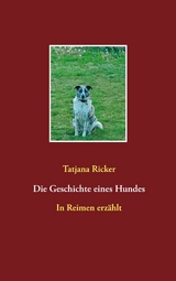 Die Geschichte eines Hundes - Tatjana Ricker