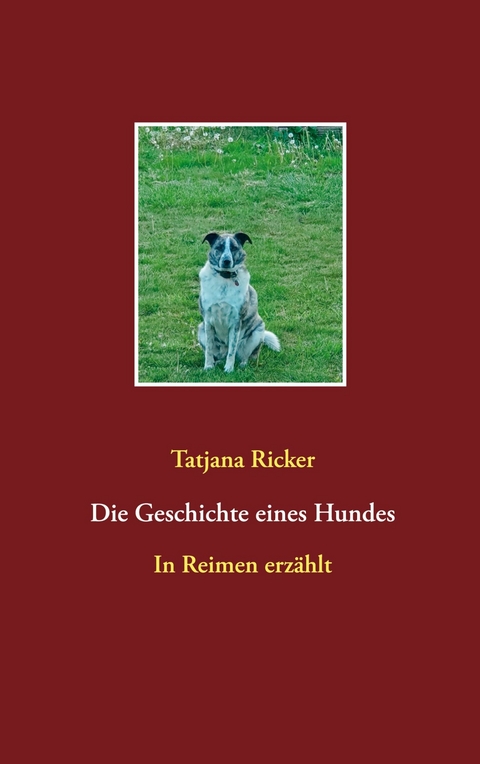 Die Geschichte eines Hundes - Tatjana Ricker
