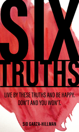 Six Truths -  Sid Garza-Hillman