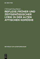 Reflexe früher und zeitgenössischer Lyrik in der alten attischen Komödie - Christoph Kugelmeier