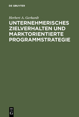 Unternehmerisches Zielverhalten und marktorientierte Programmstrategie - Herbert A. Gerhardt
