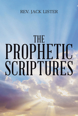 Prophetic Scriptures -  Rev. Jack Lister