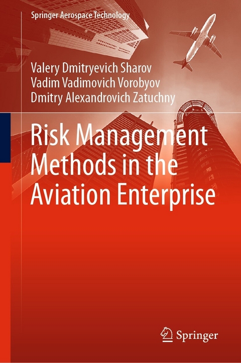Risk Management Methods in the Aviation Enterprise -  Valery Dmitryevich Sharov,  Vadim Vadimovich Vorobyov,  Dmitry Alexandrovich Zatuchny