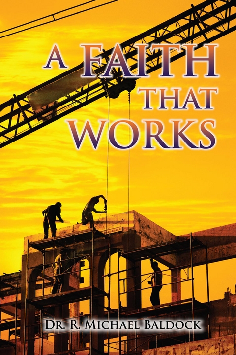Faith That Works -  Dr. R Michael Baldock
