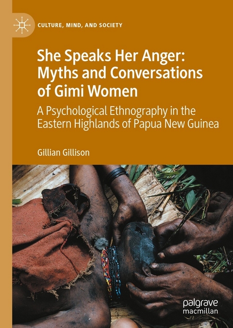 She Speaks Her Anger: Myths and Conversations of Gimi Women -  Gillian Gillison