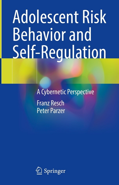 Adolescent Risk Behavior and Self-Regulation -  Franz Resch,  Peter Parzer