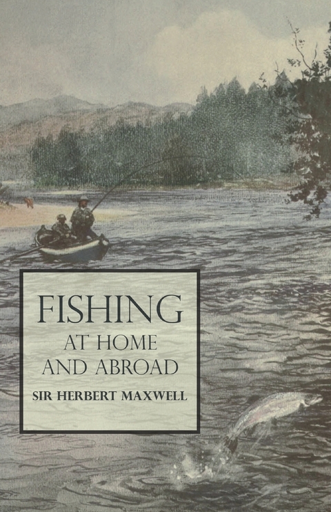 Fishing at Home and Abroad - Herbert Maxwell