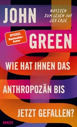 Wie hat Ihnen das Anthropozän bis jetzt gefallen? - John Green