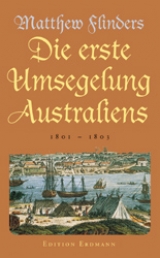 Die erste Umsegelung Australiens 1801-1876 - Matthew Flinders