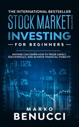 Stock Market Investing For Beginners - ANYONE Can Learn How To Trade Safely, Successfully, And Achieve Financial Stability - Marko Benucci