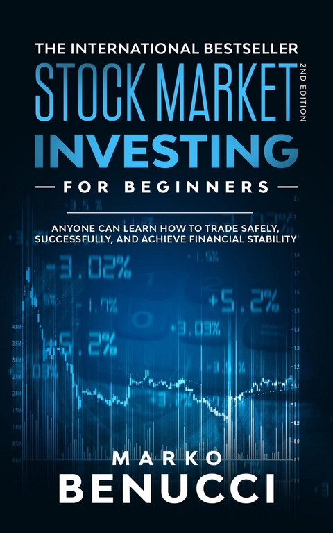 Stock Market Investing For Beginners - ANYONE Can Learn How To Trade Safely, Successfully, And Achieve Financial Stability - Marko Benucci