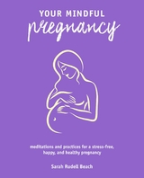 Your Mindful Pregnancy -  Sarah Rudell Beach