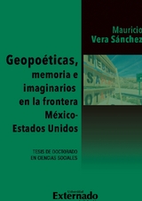 Geopoéticas, memoria e imaginarios en la frontera México - Estados Unidos - Mauricio Vera Sanchez