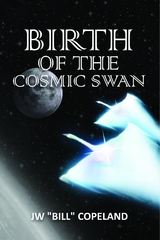 Birth of the Cosmic Swan -  JW &  quote;  Bill&  quote;  Copeland