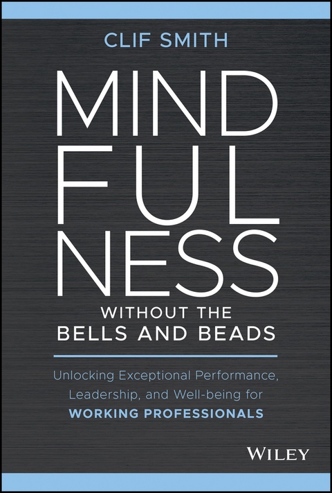 Mindfulness without the Bells and Beads -  Clif Smith