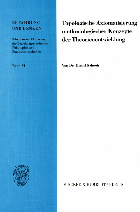 Topologische Axiomatisierung methodologischer Konzepte der Theorienentwicklung. -  Daniel Schoch