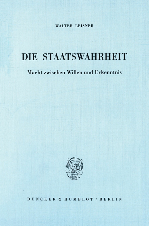 Die Staatswahrheit. -  Walter Leisner