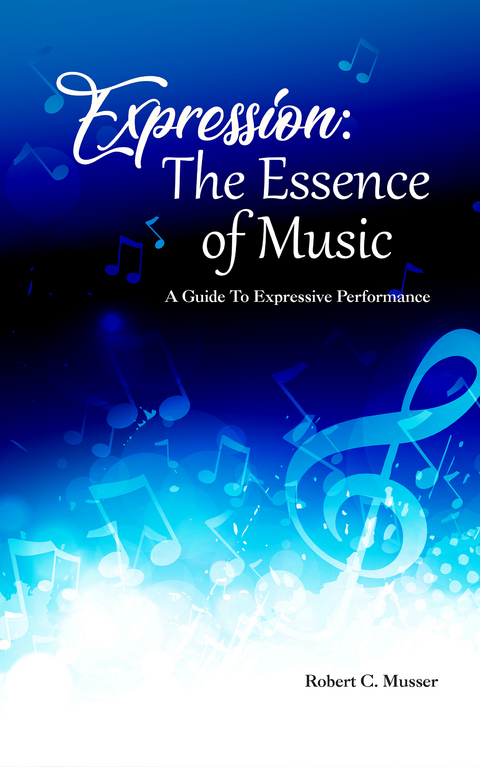 Expression: The Essence of Music -  Robert C. Musser