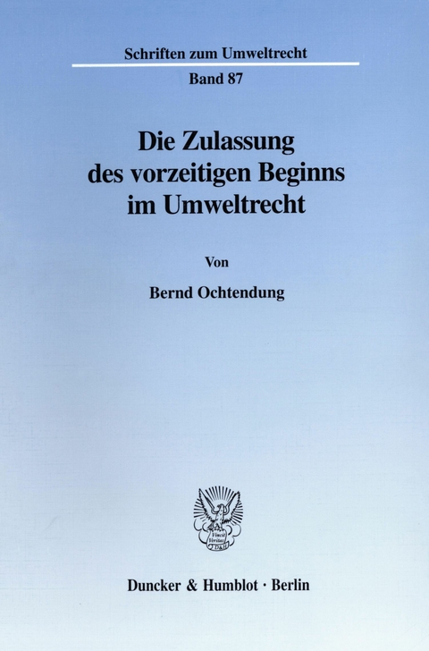 Die Zulassung des vorzeitigen Beginns im Umweltrecht. -  Bernd Ochtendung