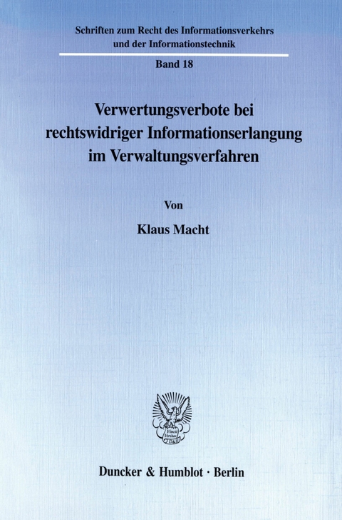 Verwertungsverbote bei rechtswidriger Informationserlangung im Verwaltungsverfahren. -  Klaus Macht