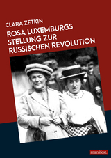 Rosa Luxemburgs Stellung zur russischen Revolution - Clara Zetkin, Sascha Staničić