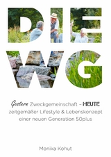 DIE WG - gestern Zweckgemeinschaft, heute zeitgemäßer Lifestyle & Lebenskonzept einer neuen Generation 50plus - Monika Kohut