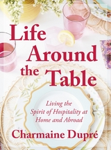 Life Around the Table - Charmaine Thibodeaux Dupré