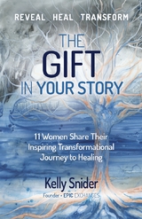 The Gift In Your Story - Kelly Snider