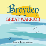 Brayden the Great Warrior - John Livingston